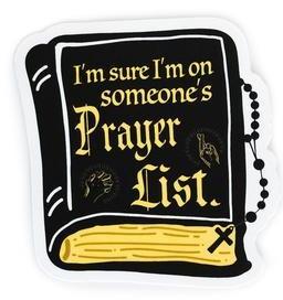 I'M SURE I'M ON SOMEONE'S PRAYER LIST STICKER