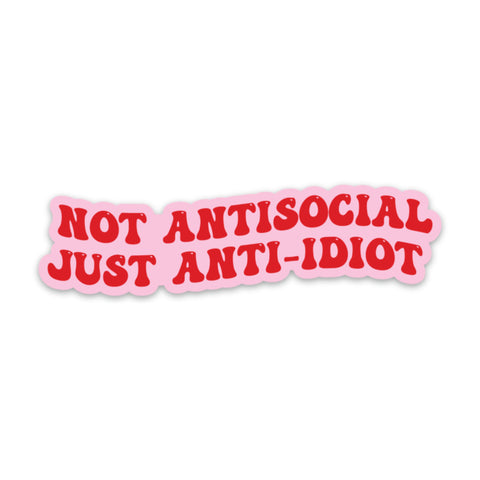 Not Antisocial - Just Anti-Idiot