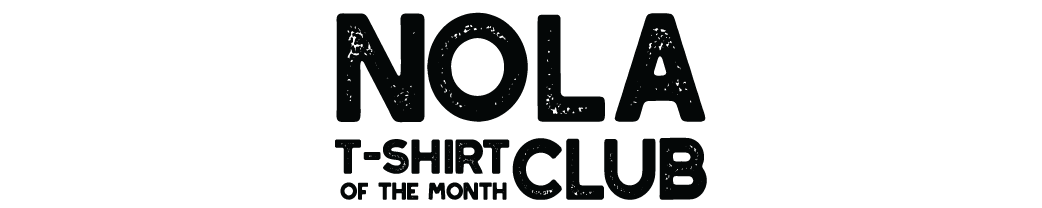 NOLA T-Shirt of the Month Club