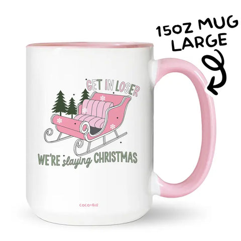 Get in Loser We're Slaying Christmas Coffee Mug