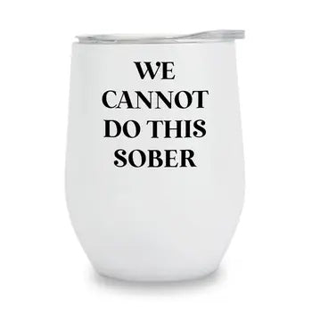 Wine Tumbler-We Cannot Do This Sober