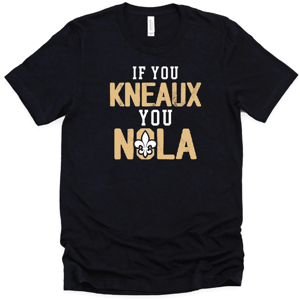 If you Kneaux You NOLA T-Shirt