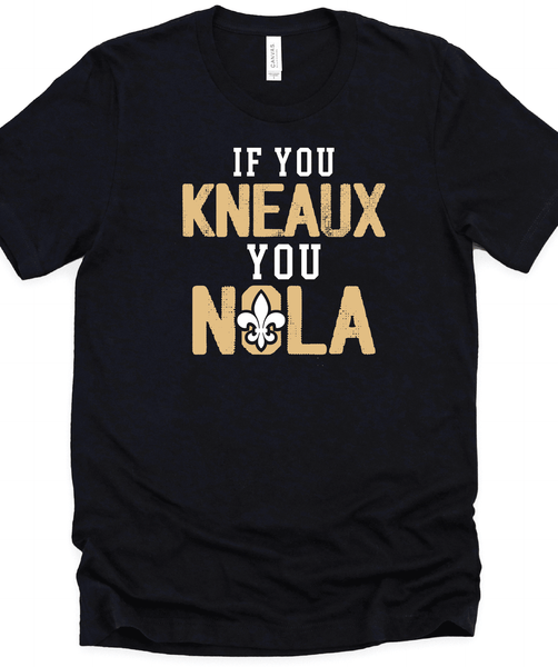 If you Kneaux You NOLA T-Shirt