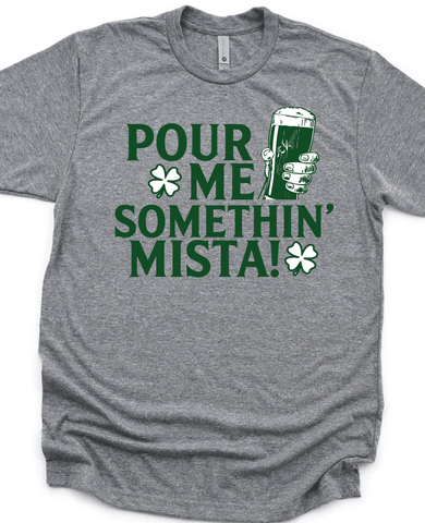 Pour Me Somethin Mista - St. Patrick's Day T-Shirt
