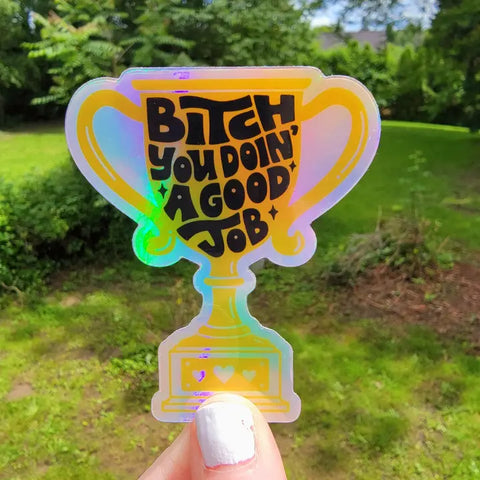 BiTch You Doin’ A Good Job Sticker
