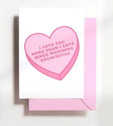 Love You More Than Real Housewives Greeting Card