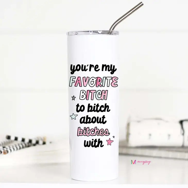 You're My Favorite Bitch Stainless Tall Travel Cup, Bestie