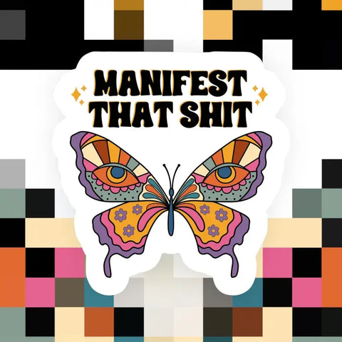 Manifest That Sh*T Sticker