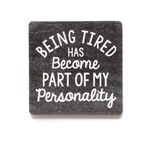 Being Tired Has Become Part of My Personality Wood Magnet