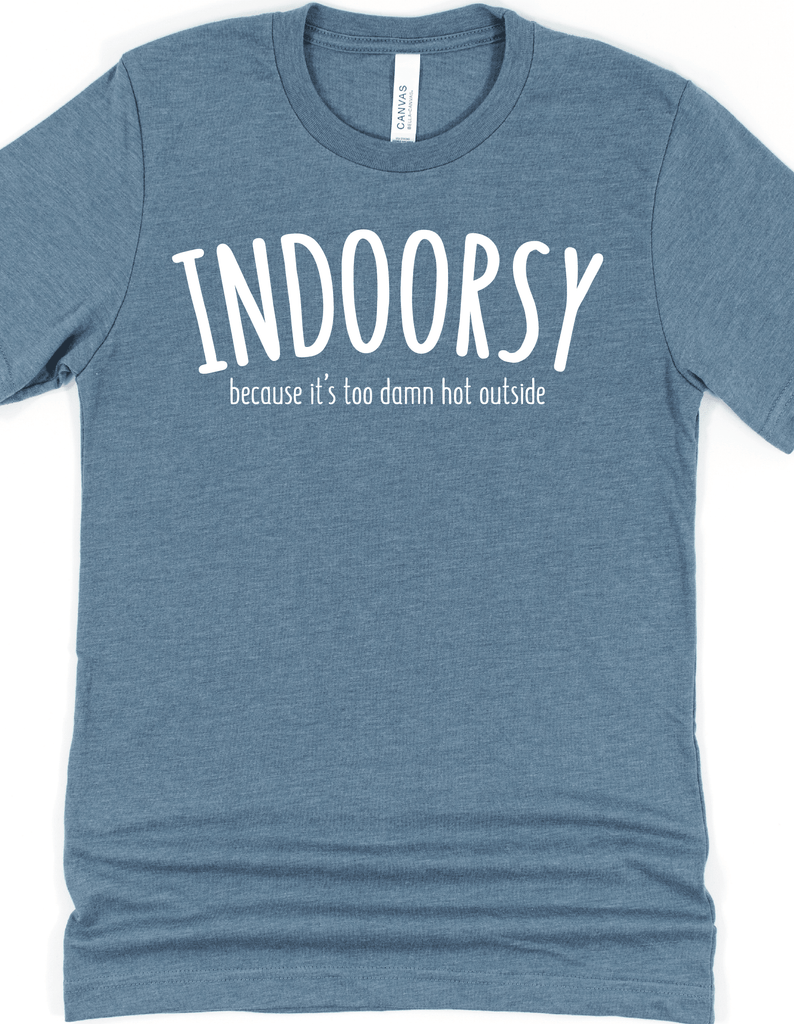 Indoorsy - because it's too damn hot T-Shirt