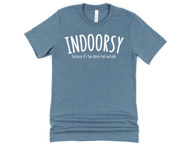 Indoorsy - because it's too damn hot T-Shirt