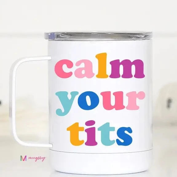 Calm Your Tits Travel Cup With Handle