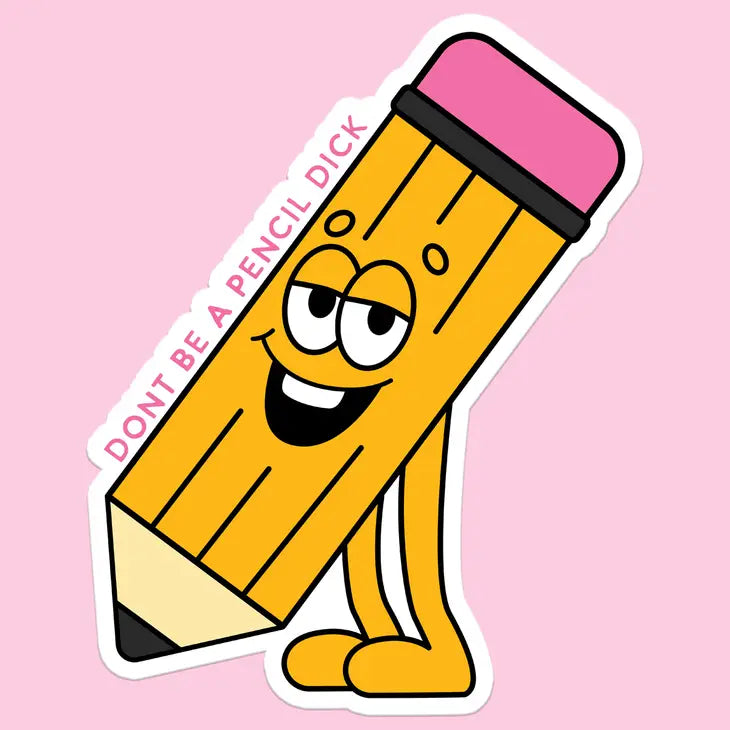 Don't be a Pencil Dick Sticker