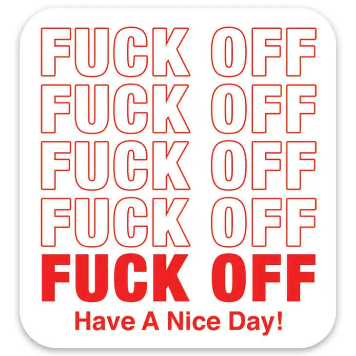 Fuck Off Have a Nice Day Die Cut Sticker