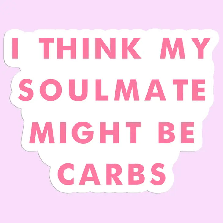 I Think My Soulmate Might Be Carbs Funny Sticker