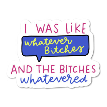 Whatever Bitches Stickers
