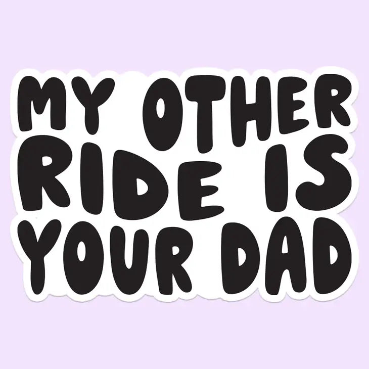 My Other Ride is Your Dad Funny Sticker