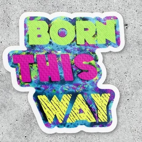 Born this way sticker
