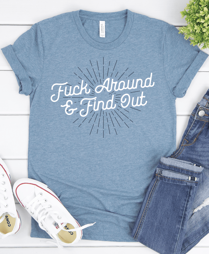 Fuck Around & Find Out T-Shirt | New Orleans Graphic Fashion Tees and Gifts