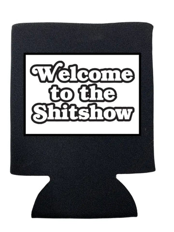Welcome To The Shit Show Koozie