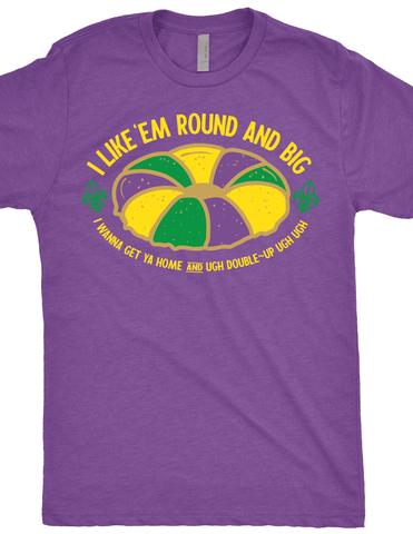 I like 'em Round and Big King Cake T-Shirt