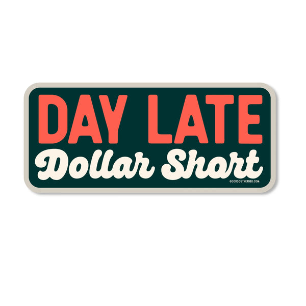 Day Late Dollar Short Sticker