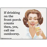 Magnet: If drinking on the front porch counts