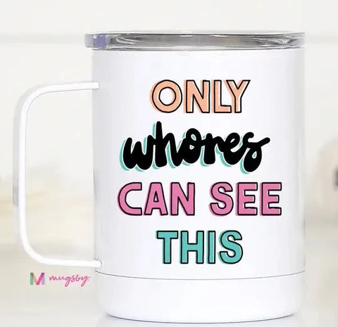 Only Whores Can See This Travel Cup