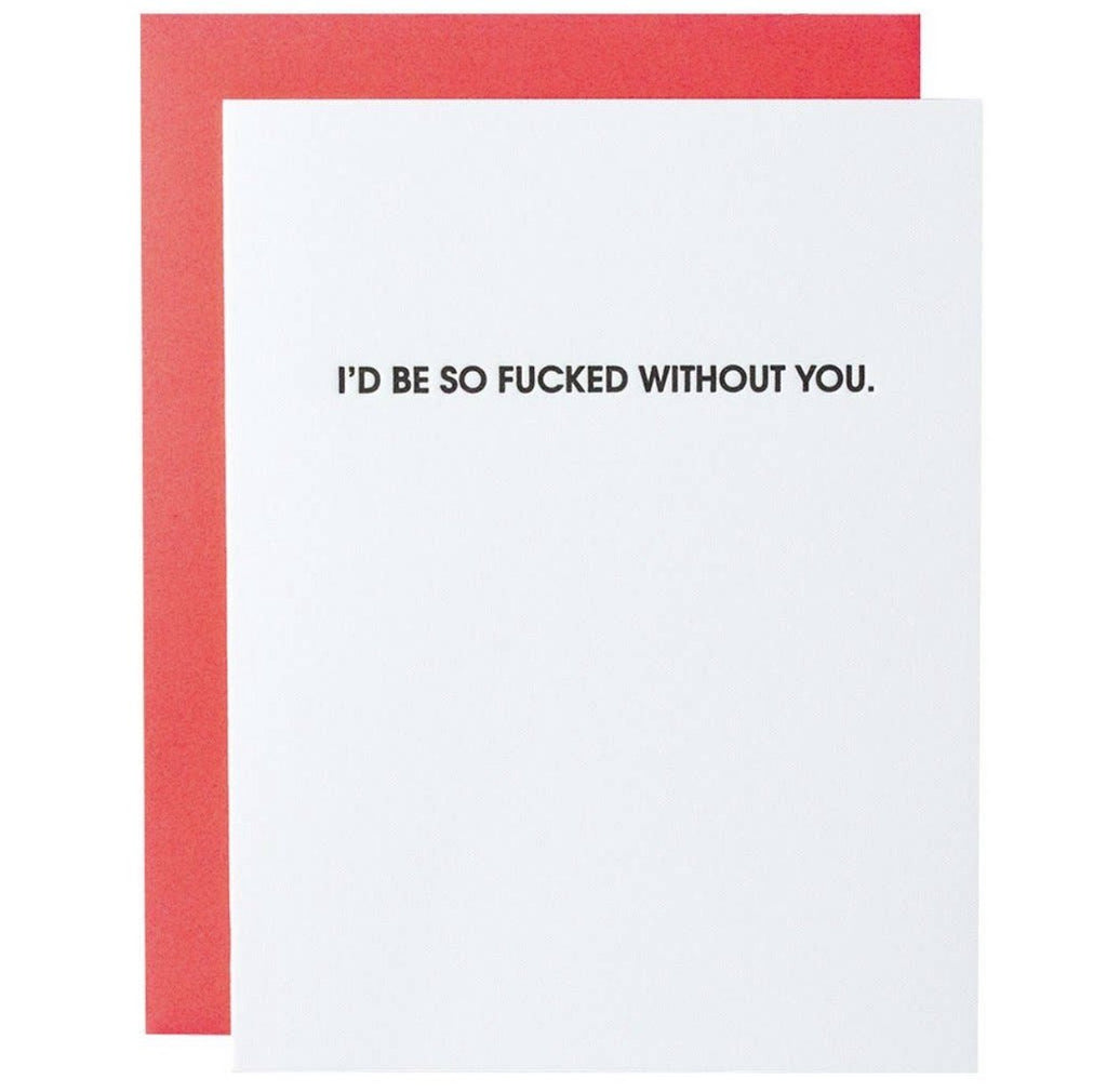I’d be so fucked without you - greeting card